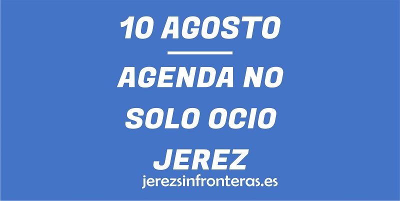 ¿Qué hacer el 10 de agosto en Jerez de la Frontera?