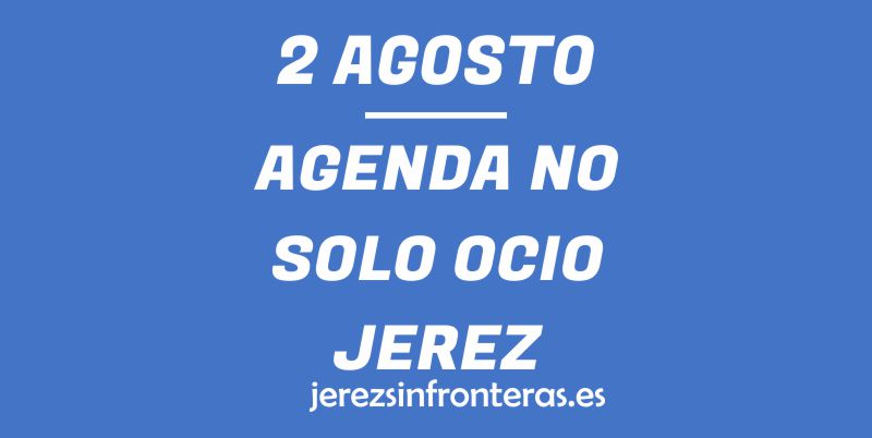 ¿Qué hacer el 2 de agosto en Jerez de la Frontera?