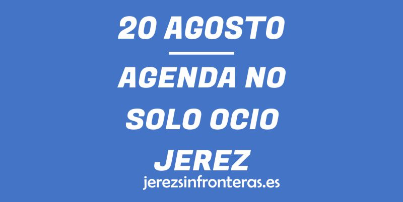 ¿Qué hacer el 20 de agosto en Jerez de la Frontera?