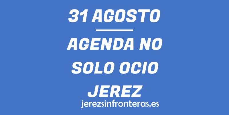 ¿Qué hacer el 31 de agosto en Jerez de la Frontera?
