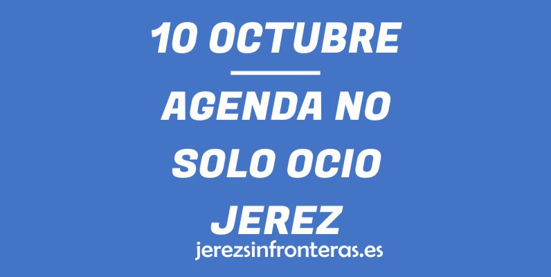 ¿Qué hacer el 10 de octubre en Jerez de la Frontera?