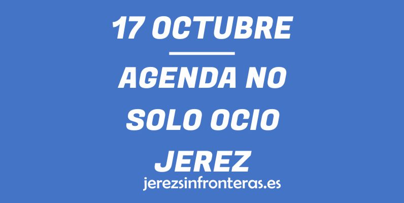 ¿Qué hacer el 17 de octubre en Jerez de la Frontera?