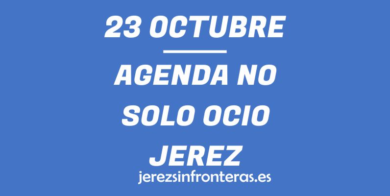 ¿Qué hacer el 23 de octubre en Jerez de la Frontera?