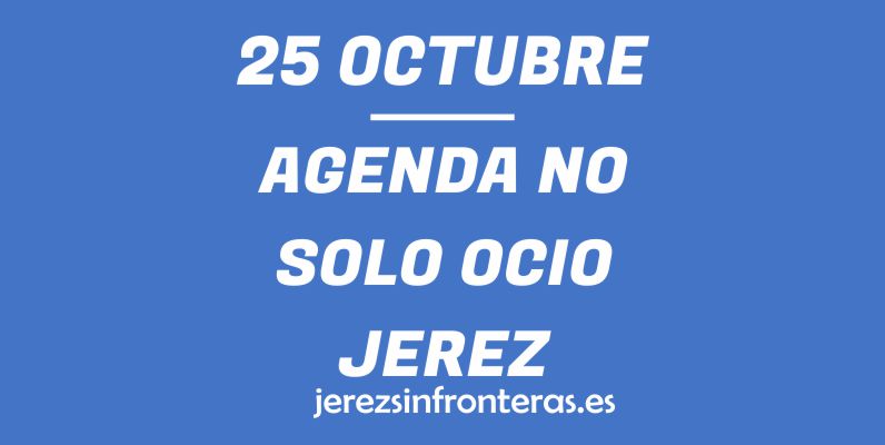 ¿Qué hacer el 25 de octubre en Jerez de la Frontera?