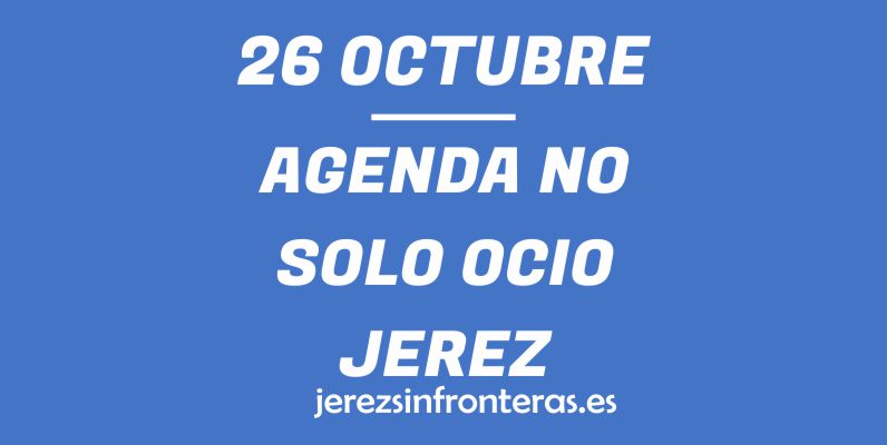 ¿Qué hacer el 26 de octubre en Jerez de la Frontera?