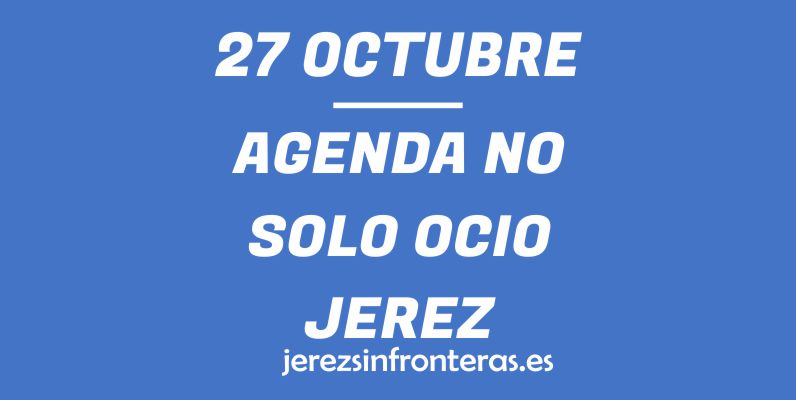 ¿Qué hacer el 27 de octubre en Jerez de la Frontera?