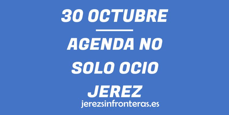 ¿Qué hacer el 30 de octubre en Jerez de la Frontera?