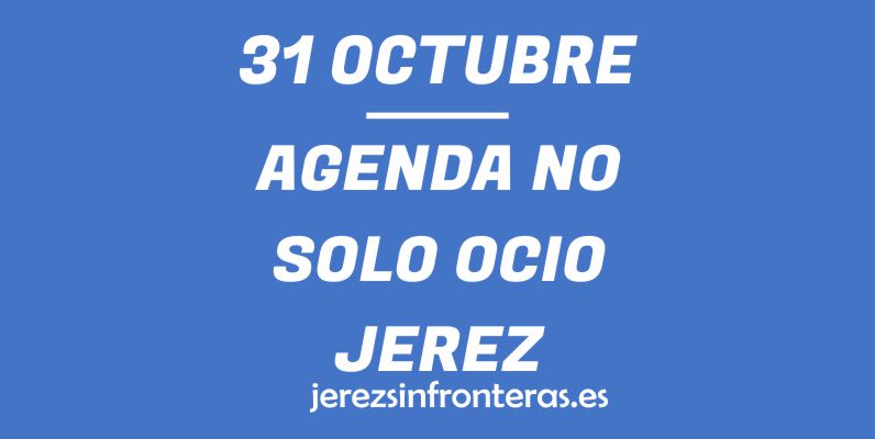 ¿Qué hacer el 31 de octubre en Jerez de la Frontera?