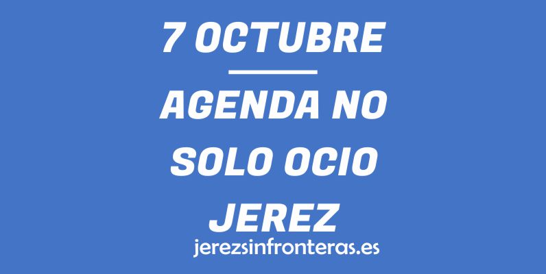 ¿Qué hacer el 7 de octubre en Jerez de la Frontera?