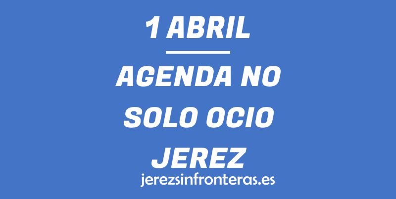 1 de abril en Jerez