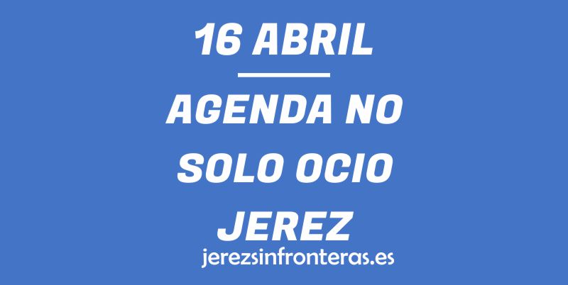 16 de abril en Jerez