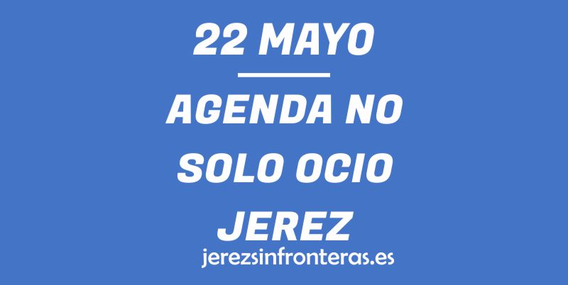 22 de mayo en Jerez