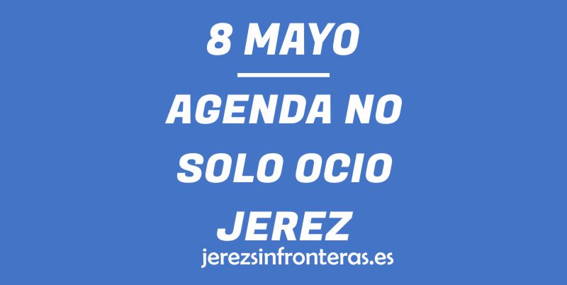 8 de mayo en Jerez