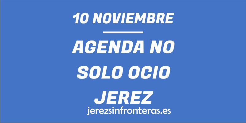 ¿Qué hacer el 10 de noviembre en Jerez de la Frontera?