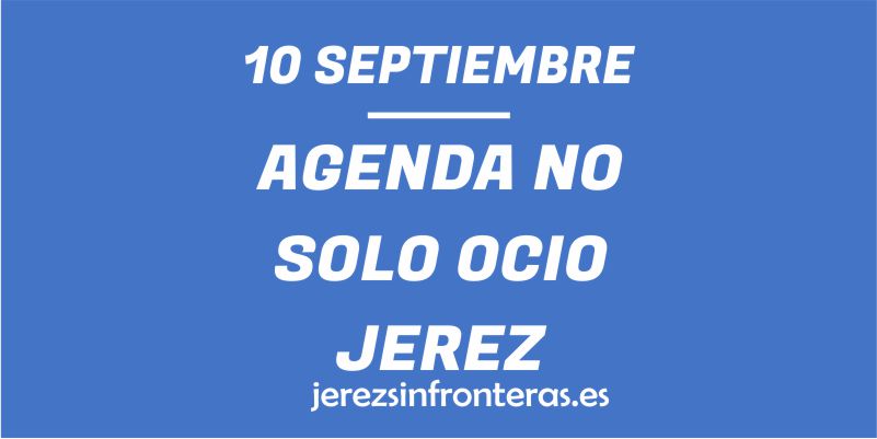 ¿Qué hacer el 10 de septiembre en Jerez de la Frontera?