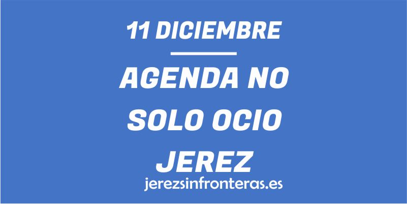 ¿Qué hacer el 11 de diciembre en Jerez de la Frontera?