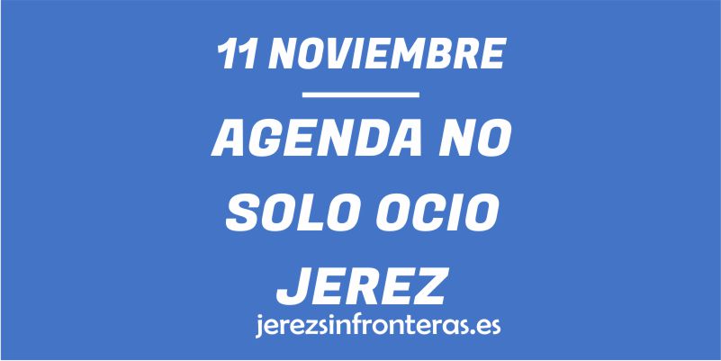 ¿Qué hacer el 11 de noviembre en Jerez de la Frontera?