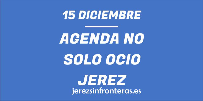 ¿Qué hacer el 15 de diciembre en Jerez de la Frontera?