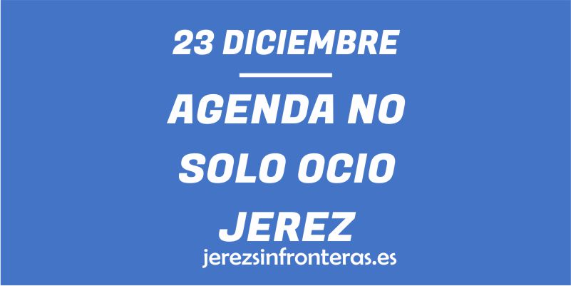 ¿Qué hacer el 23 de diciembre en Jerez de la Frontera?