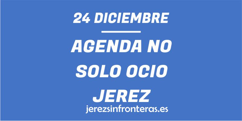 ¿Qué hacer el 24 de diciembre en Jerez de la Frontera?