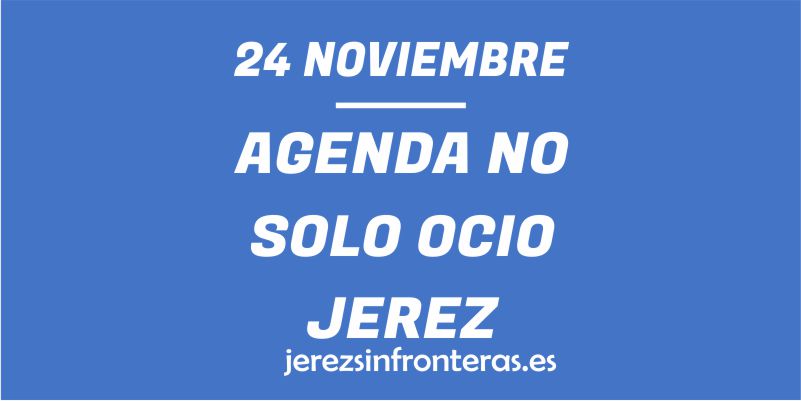 ¿Qué hacer el 24 de noviembre en Jerez de la Frontera?