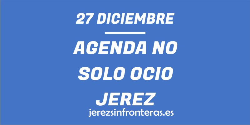 ¿Qué hacer el 27 de diciembre en Jerez de la Frontera?