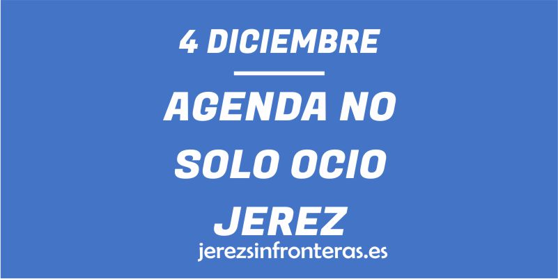 ¿Qué hacer el 4 de diciembre en Jerez de la Frontera?