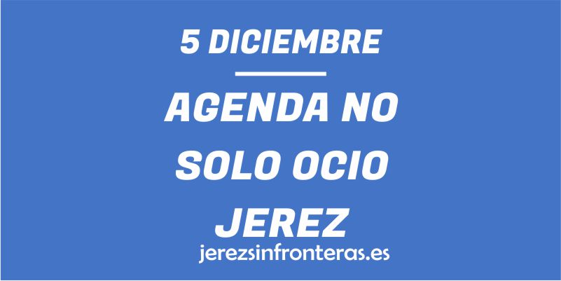 ¿Qué hacer el 5 de diciembre en Jerez de la Frontera?