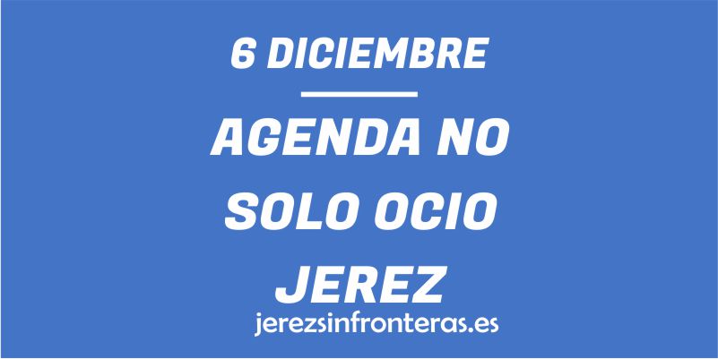 ¿Qué hacer el 6 de diciembre en Jerez de la Frontera?