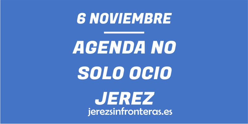 ¿Qué hacer el 6 de noviembre en Jerez de la Frontera?