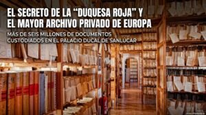 El gran secreto del Archivo de Medina Sidonia: La aristócrata rebelde que salvó seis millones de documentos