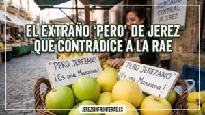 El singular significado de ‘pero’ en Jerez que contradice el diccionario de la RAE