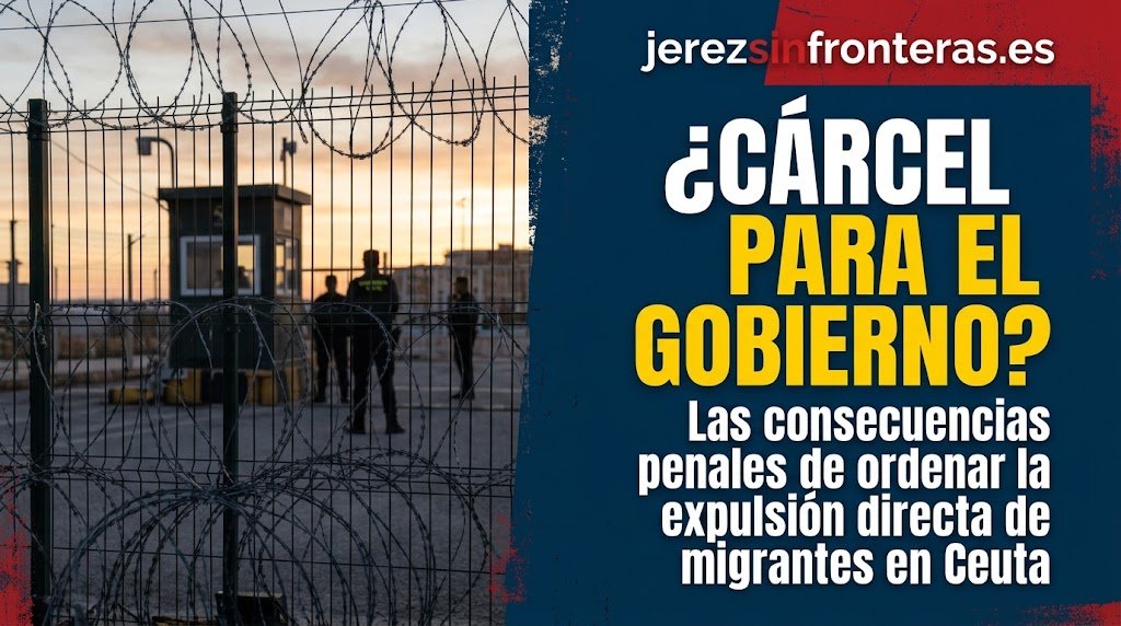 ¿Cárcel para el Gobierno? Las consecuencias penales de ordenar la expulsión directa de migrantes en Ceuta