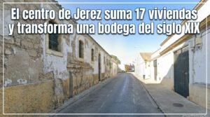El centro de Jerez suma 17 viviendas y transforma una bodega del siglo XIX