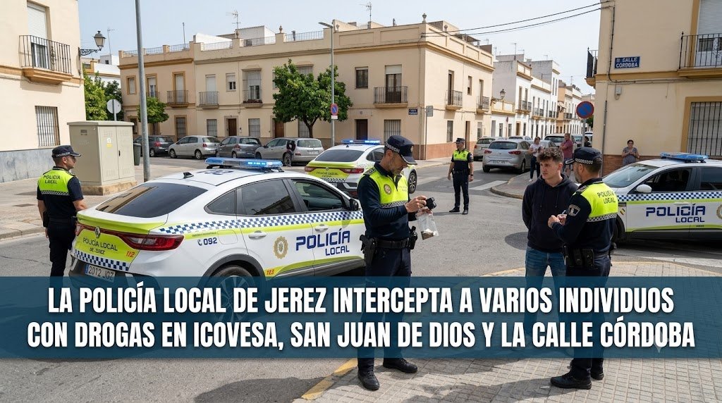 Una fotografía de la Policía Local de Jerez interceptando y deteniendo a varios individuos involucrados en delitos relacionados con drogas en un entorno urbano. La imagen capta el momento de la intervención, con agentes en uniforme y vehículos patrulla visibles. En la parte inferior de la imagen, una franja azul con texto en blanco dice: "LA POLICÍA LOCAL DE JEREZ INTERCEPTA A VARIOS INDIVIDUOS CON DROGAS EN ICOVESA, SAN JUAN DE DIOS Y LA CALLE CÓRDOBA".