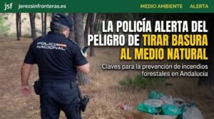 La Policía Adscrita alerta del peligro de tirar basura al medio natural para prevenir incendios en Andalucía