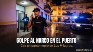 Golpe contra el narcotráfico en Los Milagros: cae un punto negro de heroína y cocaína en El Puerto