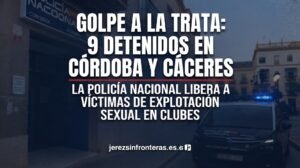 La Policía Nacional desentraña una red de explotación sexual en clubes de Córdoba y Cáceres con nueve detenidos