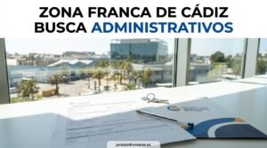 La Zona Franca de Cádiz abre oposiciones para cubrir dos plazas fijas de personal administrativo