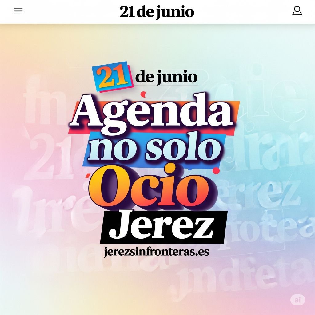 La agenda 21 de junio en Jerez: ¡sobrevivir al ocio es posible!