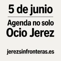 agenda del 5 de junio en Jerez