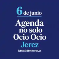 agenda del 6 de junio en Jerez