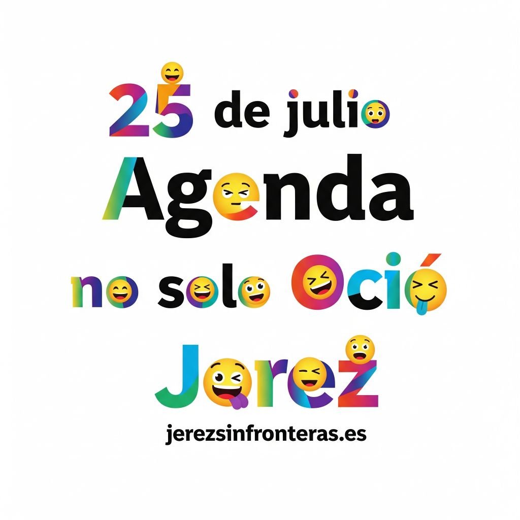 Jerez vibrante: Tu agenda 25 de julio en Jerez para no perderte nada