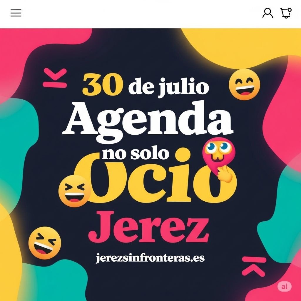 La agenda 30 de julio en Jerez: ¡prepárate para no parar quieto!