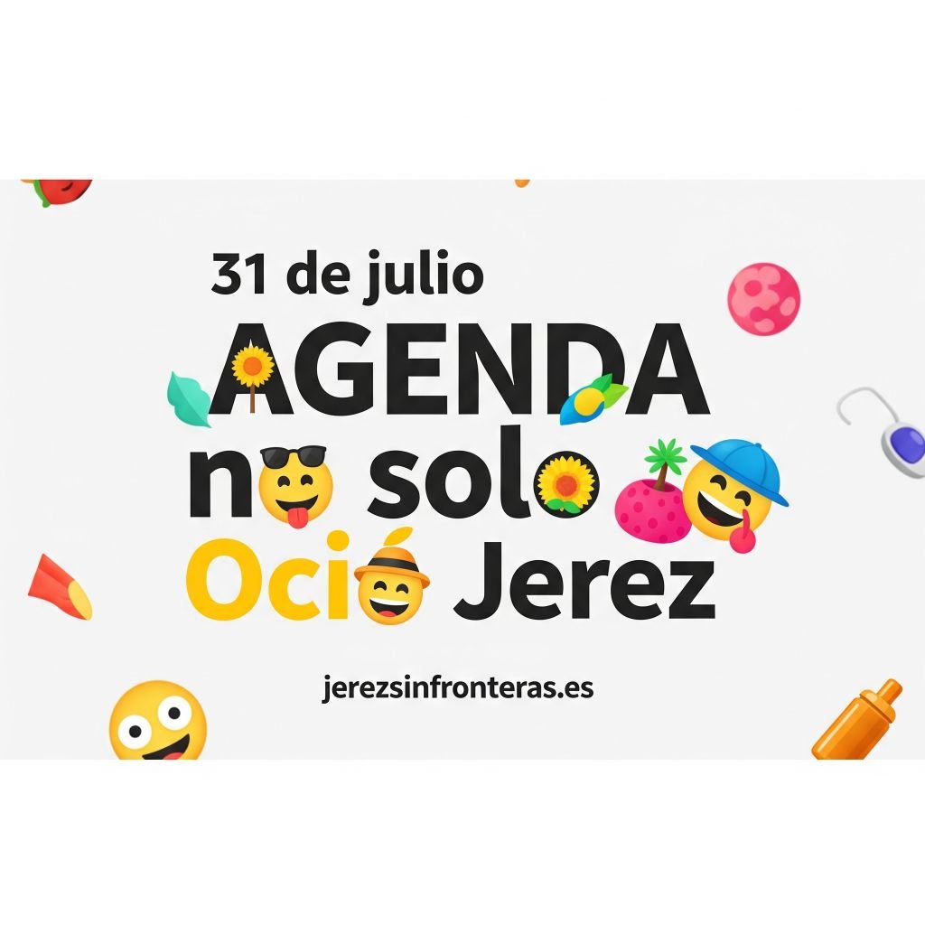La agenda 31 de julio en Jerez: ¡prepárate para no parar!