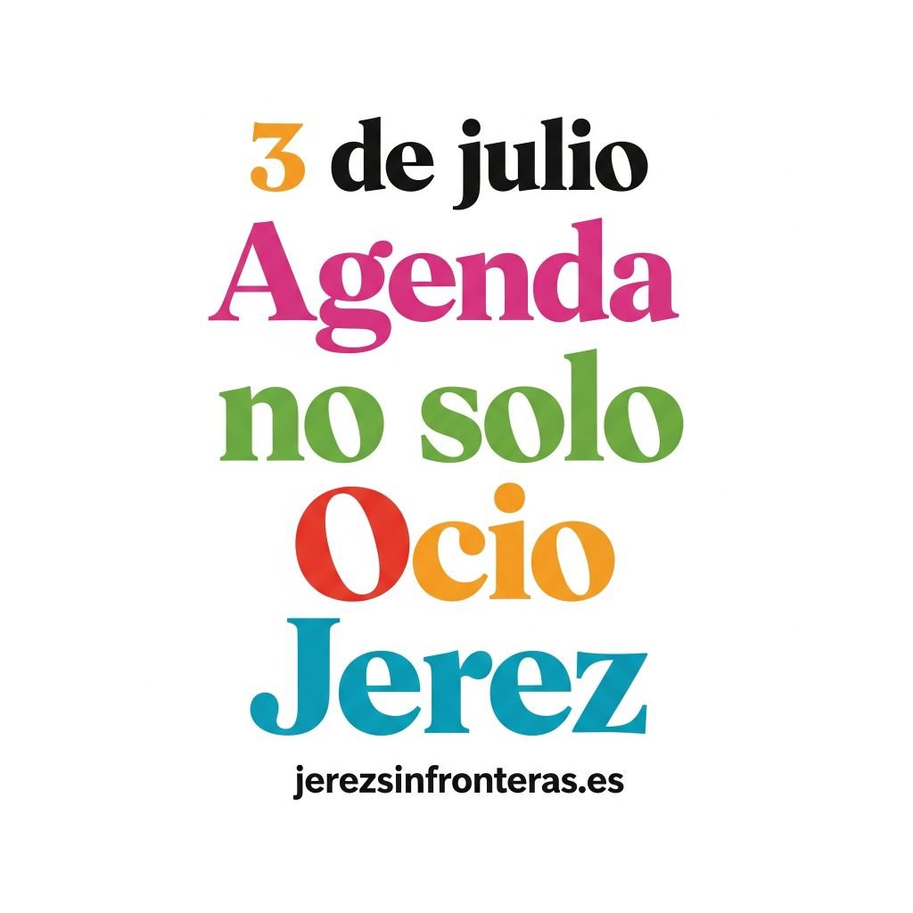 agenda 3 de julio en Jerez