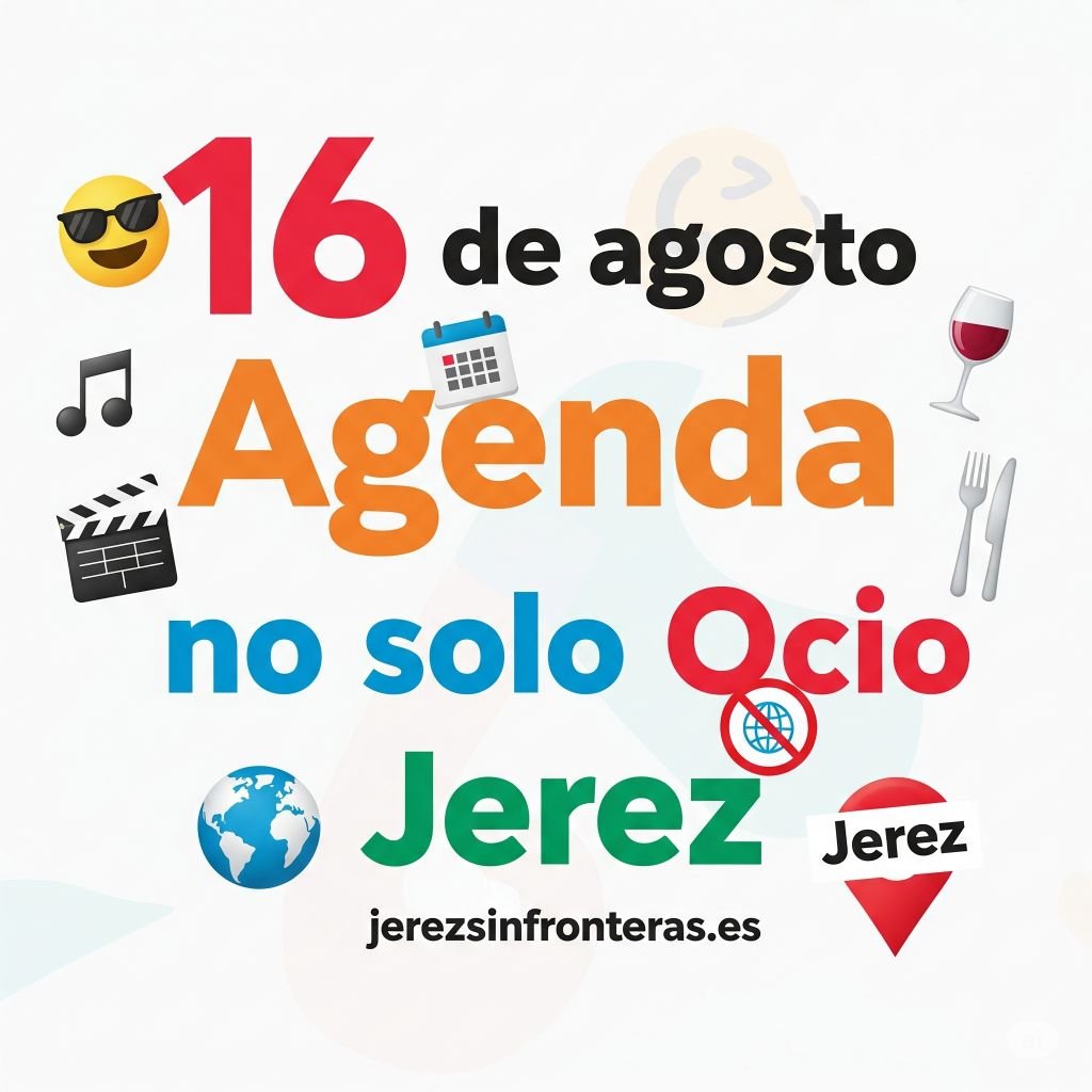 ¿Qué hacer en Jerez hoy? La agenda del 16 de agosto que no querrás perderte