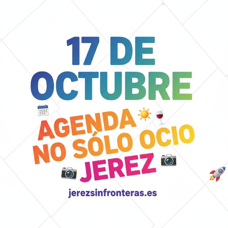 Prepárate para el día perfecto en Jerez: todos los eventos, planes y sorpresas que no te puedes perder este 17 de octubre