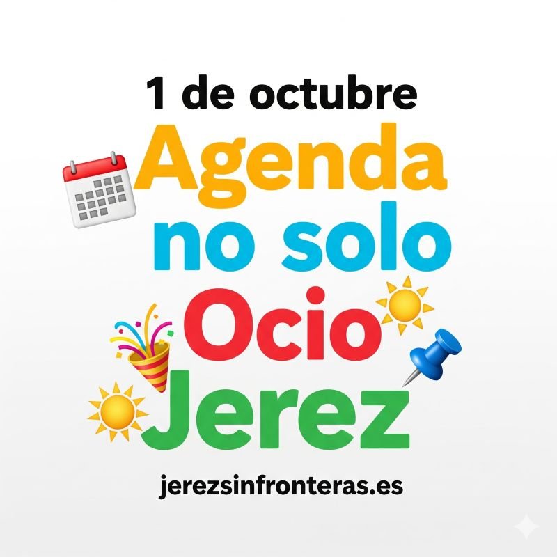 Agenda 1 de octubre en Jerez: El día que Jerez se mueve… ¡y tú con él!