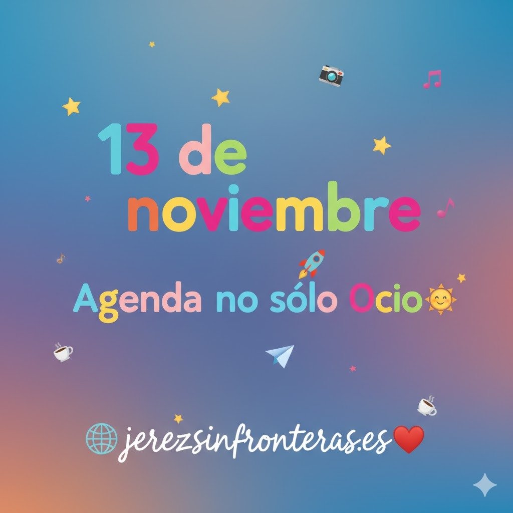 13 de noviembre en Jerez: Ocio, historia y sabor. ¡Tu agenda completa!